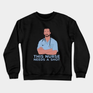 This Nurse Needs A Shot Crewneck Sweatshirt